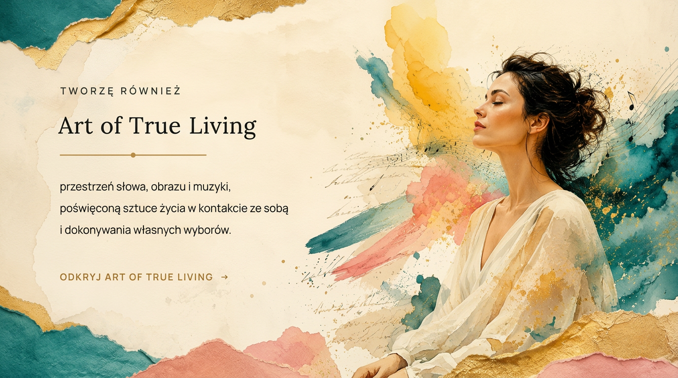 Art of True Living - przestrzeń słowa, obrazu i muzyki Justyny Cichosz
